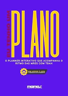 Livro Eu Tenho um Plano: O Planner Interativo que Acompanha o Ritmo das Mães com TDAH