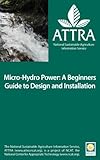 Micro-Hydro Power: A Beginners Guide to Design and Installation