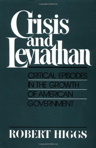 Crisis and Leviathan: Critical Episodes in the Growth of American Government (A Pacific Research Institute for Public Policy Book) cover