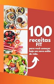 Livro 100 receitas FIT: Sabores Saudáveis para Transformar Sua Alimentação