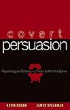 Covert Persuasion: Psychological Tactics and Tricks to Win the Game cover