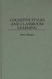 Cognitive Style and Classroom Learning, Morgan, Harry, 0275956849