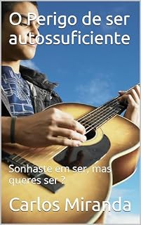 Livro O Perigo de ser autossuficiente: Sonhaste em ser, mas queres ser ?