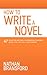 How to Write a Novel: 47 Rules for Writing a Stupendously Awesome Novel That You Will Love Forever primary