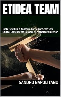 Livro ETIDEA TEAM : Junte-se e Crie a Anarquia Consciente com Sofi Etidea: Crescimento Pessoal e Crescimento Interior (Estrutura Etidea: Protocolos Operacionais ... da Presença Lúcida nos Automatismos)