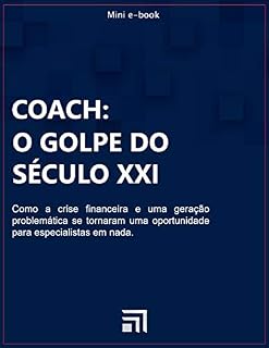 Livro COACH: O GOLPE DO SÉCULO XXI: Como a crise financeira e uma geração problemática se tornaram uma oportunidade para especialistas em nada.