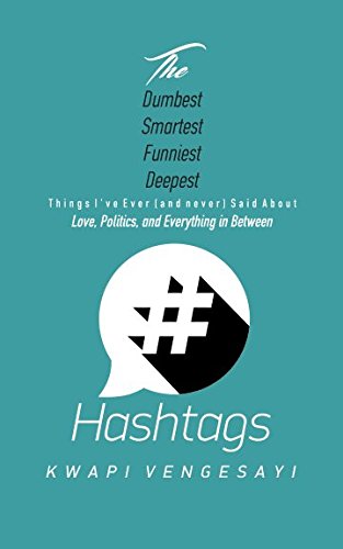 Hashtags: The dumbest, smartest, funniest, deepest things I've ever (and never) said about love, politics, and everything in between