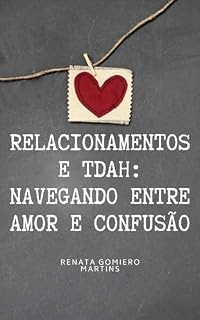 Livro Relacionamentos e TDAH: Navegando entre Amor e Confusão