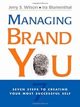 Managing Brand You: 7 Steps to Creating Your Most Successful Self
