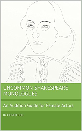 UNCOMMON SHAKESPEARE MONOLOGUES: An Audition Guide for Female Actors