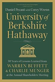 University of Berkshire Hathaway: 30 Years of Lessons Learned from Warren Buffett & Charlie Munger at the 