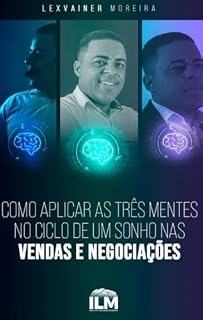 Livro COMO APLICAR AS TRÊS MENTES NO CICLO DE UM SONHO NAS VENDAS E NEGOCIACÕES: Vendas e negociacões