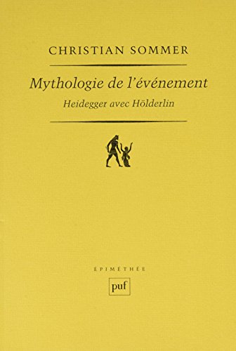 Mythologie de l'événement : Heidegger avec Hölderlin by