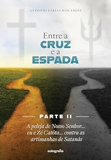 Livro Entre a cruz e a espada – Parte II: A peleja de Nosso Senhor... eu e Zé Catôta... contra as artimanhas de Satanás