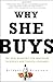 Why She Buys: The New Strategy for Reaching the World's Most Powerful Consumers - Book by Bridget Brennan