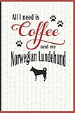All I need is Coffee and my Norwegian Lundehund: A diary for me and my dogs adventures and journalin by Coffee-Dog Diarist