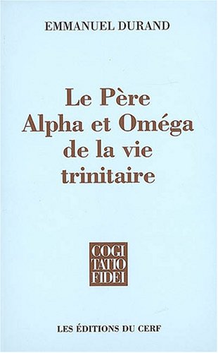 Le  Père, alpha et oméga de la vie trinitaire