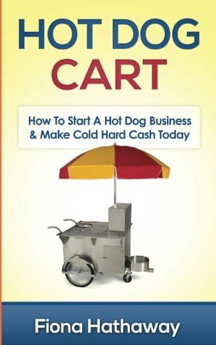 Hot Dog Cart: How To Start A Hot Dog Business & Make Cold Hard Cash Today