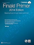 The Finale Primer -- 2014 Edition: Mastering the Art of Music Notation with Finale by Bill Purse