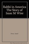 Rabbi in America: the story of Issac M. Wise
