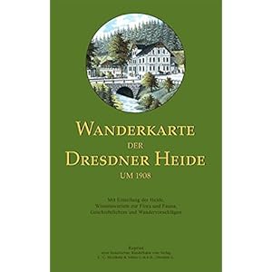 Wanderkarte der Dresdner Heide um 1908: Reprint eines historischen Wanderkarte des ehemaligen Verlages Meinhold & Söhne: Mit Einteilung der Heide, … Fauna, Geschichtlichem und Wandervorschlägen Landkaart – Gevouwen Kaart, 1 november 2007