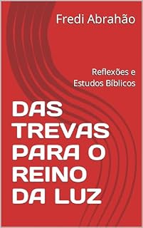 Livro DAS TREVAS PARA O REINO DA LUZ: Reflexões e Estudos Bíblicos