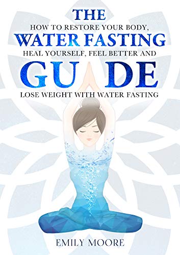 B.o.o.k The Water Fasting Guide: How to Restore Your Body, Heal Yourself, Feel Better and Lose Weight with W W.O.R.D