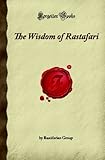The Wisdom of Rastafari: (Forgotten Books)