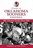 Echoes of Oklahoma Sooners Football: The Greatest Stories Ever Told by Triumph Books, Steve Owens