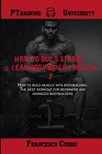 How to build strong & lean bodyweight muscle, Vol. 2: How to build muscle with bodybuilding: The bes by Francesco Currò