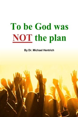 To be God was NOT the plan