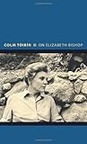On Elizabeth Bishop (Writers on Writers) by Colm Tóibín