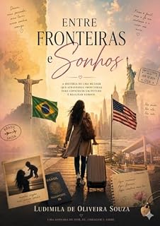 Livro ENTRE FRONTEIRAS E SONHOS : Uma história de coragem, saudade e recomeço
