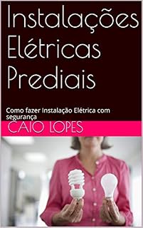 Livro Instalações Elétricas Prediais: Como fazer Instalação Elétrica com segurança