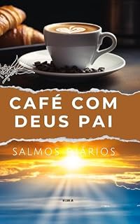 Livro Café com Deus Pai em Salmos: Inspiração Diária para a Alma: 365 Reflexões Diárias com os Salmos para Encontrar Paz, Força e Fé em Cada Manhã