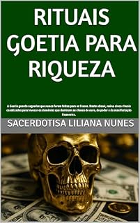 Livro RITUAIS GOETIA PARA RIQUEZA: A Goetia guarda segredos que nunca foram feitos para os fracos. Neste eBook, reúno cinco rituais canalizados para invocar os demónios que dominam as chaves do ouro, do po