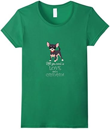 Women's Chihuahua T-shirt - All You Need Is Love and A Chihuahua T-s XL Kelly Green
