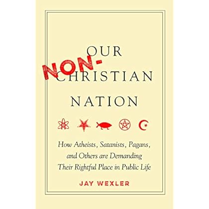 Our Non-Christian Nation: How Atheists, Satanists, Pagans, and Others Are Demanding Their Rightful Place in Public Life Our Non-Christian Nation: How Atheists, Satanists, Pagans, and Others Are Demanding Their Rightful Place in Public Life