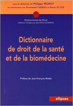 Dictionnaire de droit de la santé et de la biomédecine, by Philippe Pédrot Emmanuel Cadeau Dictionnaire de droit de la santé et de la biomédecine, by Philippe Pédrot Emmanuel Cadeau