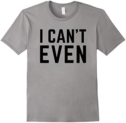 Men's I CAN'T EVEN Basic T-Shirt XL Slate