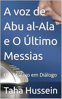 Livro A voz de Abu al-Ala e O Último Messias: Um Milênio em Diálogo