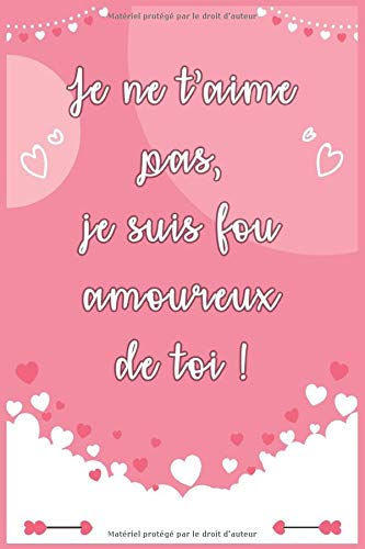 Je Ne T Aime Pas Je Suis Fou Amoureux De Toi Idee Originale De Cadeau Parfait Pour Exprimer L Amour A Votre Femme Epouse Partenaire Ou Fiancee French Edition Cadeau Amour 9781657956667 Amazon Com Books