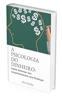 Livro A Psicologia do Dinheiro: Como Dominar seu Relacionamento com Finanças
