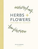 Herbs + Flowers: Plant Grow Eat by Pip McCormac, Louise O'Reilly