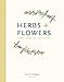 Herbs + Flowers: Plant Grow Eat by Pip McCormac, Louise O'Reilly