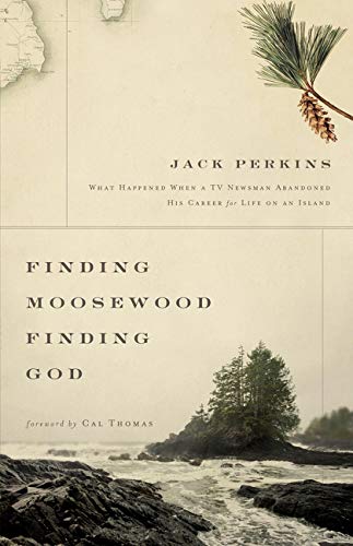 Finding Moosewood, Finding God: What Happened When a TV Newsman Abandoned His Career for Life on an by Jack Perkins
