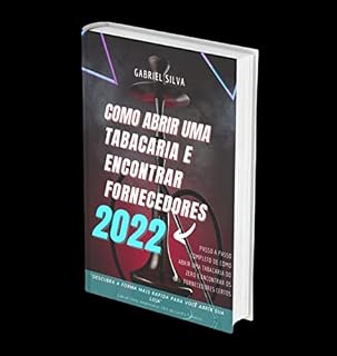 Livro Como Abrir uma Tabacaria em 2022: Aprenda passo a passo como abrir uma tabacaria do zero