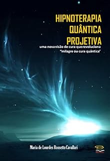 Livro Hipnoteria Quântica Projetiva: Uma nova visão de cura que revoluciona “milagre ou cura quântica”
