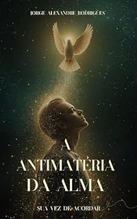 Livro Antimatéria da Alma: O Voo do Espírito na Sombra da Forma