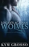 Logan's Acadian Wolves: Immortals of New Orleans, Book 4 (Volume 4)